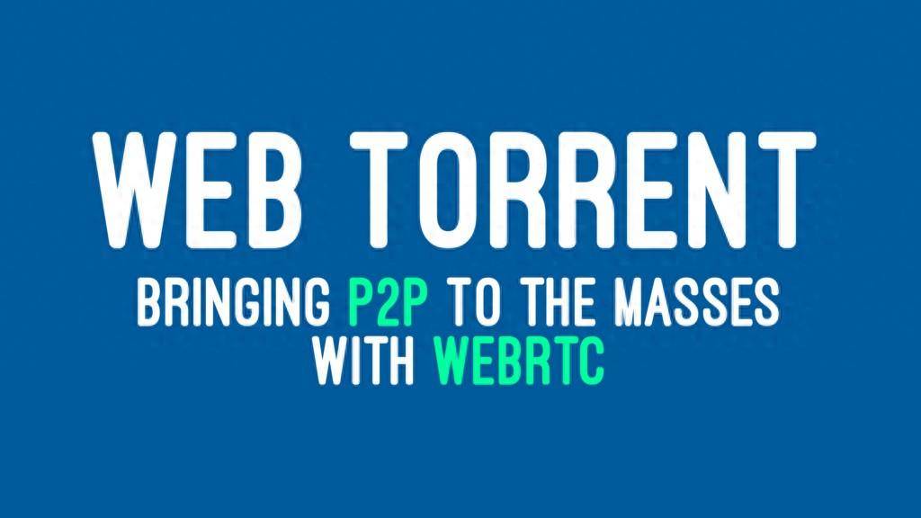 【转载】WebTorrent 替代 WebRTC 火了！可以自己做 QQ 了？ - 技术宅银魂 - 科技改变生活 - 万事屋